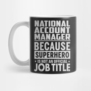 National Account Manager  Because Superhero Is Not An Official Job Title Mug